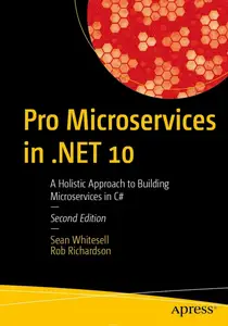 Pro Microservices in .NET 10: A Holistic Approach to Building Microservices in C#, 2n Eedition