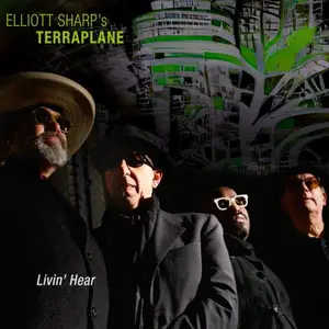 Elliott Sharp Terraplane - Livin' Hear (2025) [Official Digital Download]