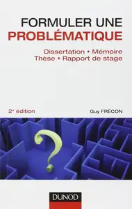 Guy Frécon, "Formuler une problématique - 2e éd. : Dissertation, mémoire, thèse, rapport de stage"