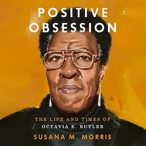 Positive Obsession: The Life and Times of Octavia E. Butler [Audiobook]