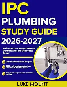 IPC PLUMBING STUDY GUIDE 2026-2027 : Achieve Success Through 1000 Real Exam Questions and Step-by-Step Answer