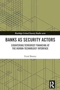 Banks as Security Actors: Countering Terrorist Financing at the Human-Technology Interface