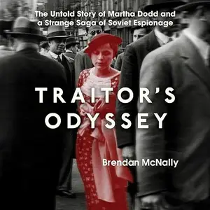 Traitor's Odyssey: The Untold Story of Martha Dodd and a Strange Saga of Soviet Espionage [Audiobook]