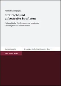 Strafrecht und unbestrafte Straftaten: Philosophische Überlegungen zur strafenden Gerechtigkeit und ihren Grenzen