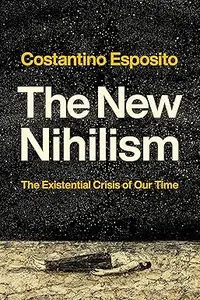 The New Nihilism: The Existential Crisis of Our Time