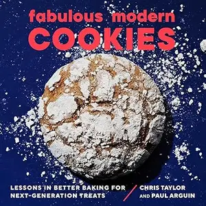 Fabulous Modern Cookies: Lessons in Better Baking for Next-Generation Treats (Repost)