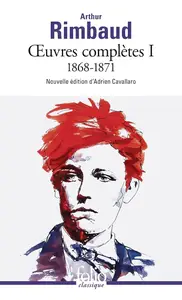 Arthur Rimbaud, "Œuvres complètes, tome 1 - 1868-1871"