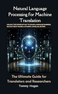 Natural Language Processing for Machine Translation: The Ultimate Guide for Translators and Researchers