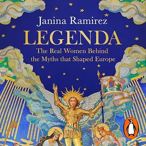 Legenda: The Real Women Behind the Myths That Shaped Europe [Audiobook]