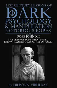 21st Century Lessons of Dark Psychology and Manipulation Notorious Popes: Pope John XII