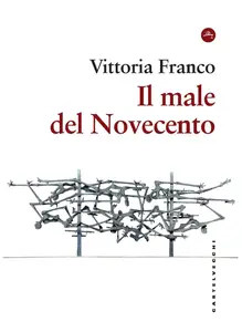 Vittoria Franco - Il male del Novecento. Itinerari filosofici