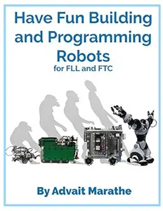 Have Fun Building and Programming Robots for FLL and FTC: Using EV3 and Android