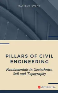 Pillars of Civil Engineering: Fundamentals in Geotechnics, Soil and Topography: Fundamental Principles in Civil Engineering