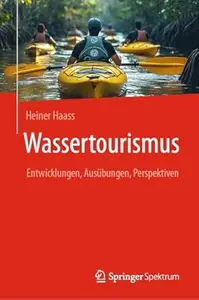 Wassertourismus: Entwicklungen, Ausübungen, Perspektiven