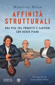 Maurizio Milan - Affinità strutturali. Una vita tra progetti e cantieri con Renzo Piano