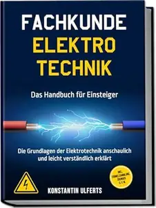 Fachkunde Elektrotechnik - Das Handbuch für Einsteiger: Die Grundlagen der Elektrotechnik anschaulich und leicht verständlich