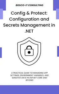 Config & Protect: Configuration and Secrets Management in .NET