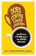 Does Coffee Cause Cancer?: And 8 More Myths about the Food We Eat
