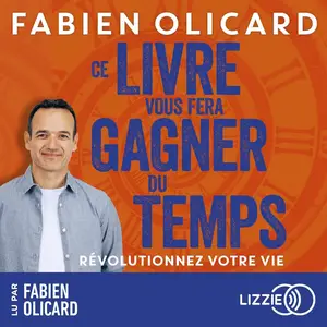 Fabien Olicard, "Ce livre vous fera gagner du temps: Révolutionner votre vie"