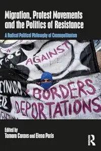 Migration, Protest Movements and the Politics of Resistance: A Radical Political Philosophy of Cosmopolitanism