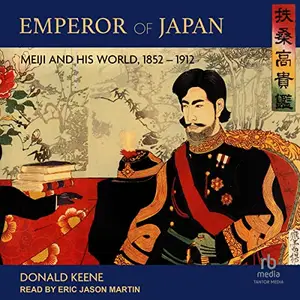 Emperor of Japan: Meiji and His World, 1852-1912 [Audiobook]