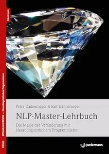 NLP-Master-Lehrbuch: Die Magie der Veränderung mit Neurolinguistischem Programmieren