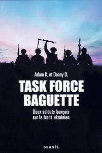 Task Force Baguette : Deux soldats français sur le front ukrainien - Donny D., Adam K.