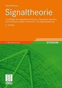 Signaltheorie: Grundlagen der Signalbeschreibung, Filterbänke, Wavelets, Zeit-Frequenz-Analyse, Parameter- und Signalschätzung