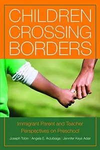 Children Crossing Borders : Immigrant Parent and Teacher Perspectives on Preschool for Children of Immigrants