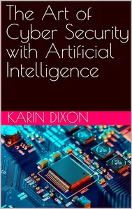 The Art of Cyber Security with Artificial Intelligence