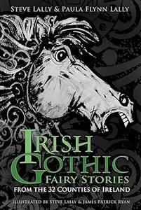 Irish Gothic Fairy Stories: From the 32 Counties of Ireland