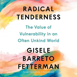 Radical Tenderness: The Value of Vulnerability in an Often Unkind World [Audiobook]