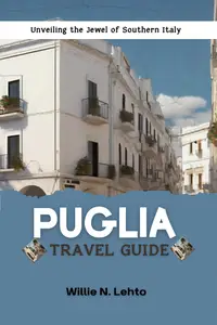 Puglia Travel guide : Unveiling the Jewel of Southern Italy