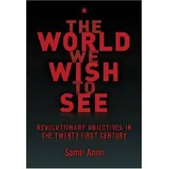 The World We Wish to See: Revolutionary Objectives in the Twenty-First Century  