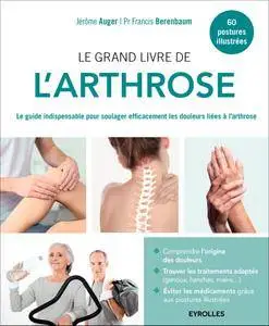 Le grand livre de l'arthrose - Le guide indispensable pour soulager efficacement les douleurs liées à l'arthrose