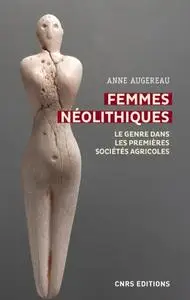 Anne Augereau, "Femmes néolithiques : Le genre dans les premières sociétés agricoles"