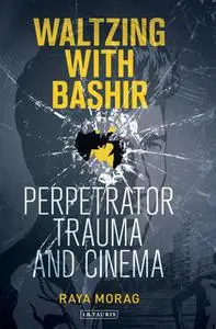 Waltzing with Bashir: Perpetrator Trauma and Cinema