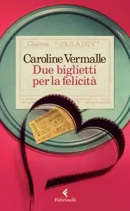 Caroline Vermalle - Due biglietti per la felicità