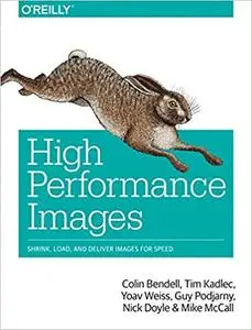 High Performance Images: Shrink, Load, and Deliver Images for Speed