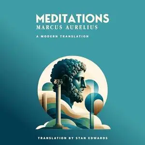 Meditations: Marcus Aurelius: A Modern Translation for 2023 & Beyond [Audiobook]