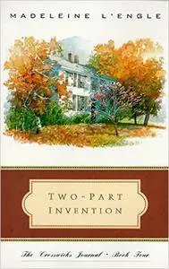 Two-Part Invention: The Story of a Marriage (The Crosswicks Journal, Book 4) by Madeleine L'Engle