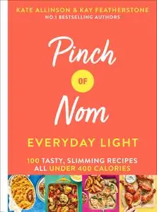 Pinch of Nom: Everyday Light: 100 easy, slimming recipes: all under 400 calories