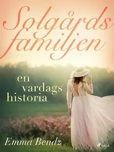 «Solgårdsfamiljen – en vardagshistoria» by Emma Bendz