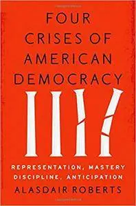 Four Crises of American Democracy: Representation, Mastery, Discipline, Anticipation