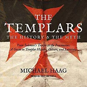 The Templars: The History and the Myth: From Solomon's Temple to the Freemasons [Audiobook]