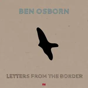 Ben Osborn - Letters From The Border (2019)