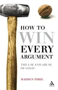 How to Win Every Argument: The Use and Abuse of Logic (repost)