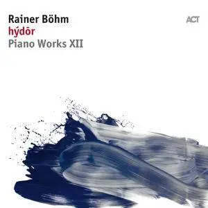 Rainer Böhm - Hýdōr (Piano Works XII) (2018) [Official Digital Download 24/96]