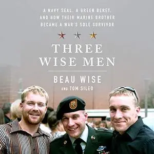 Three Wise Men: A Navy SEAL, a Green Beret, and How Their Marine Brother Became a War's Sole Survivor [Audiobook]