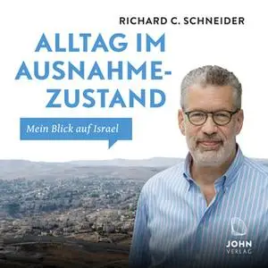 «Alltag im Ausnahmezustand: Mein Blick auf Israel» by Richard C. Schneider